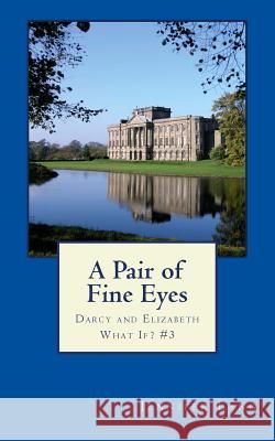 A Pair of Fine Eyes: Darcy and Elizabeth What If? #3 Jennifer Lang 9781500882150 Createspace - książka