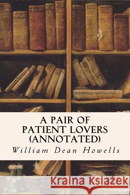 A Pair of Patient Lovers (annotated) Howells, William Dean 9781517535087 Createspace Independent Publishing Platform - książka