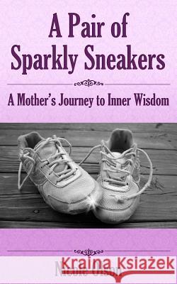 A Pair of Sparkly Sneakers: A Mother's Journey to Inner Wisdom Nicole Olson 9780988535206 Kyrie Press - książka
