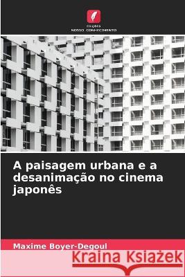 A paisagem urbana e a desanimacao no cinema japones Maxime Boyer-Degoul   9786205659397 Edicoes Nosso Conhecimento - książka