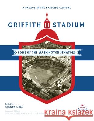 A Palace in the Nation's Capital: Griffith Stadium, Home of the Washington Senators Gregory H. Wolf 9781970159493 Society for American Baseball Research - książka