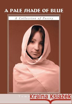 A Pale Shade of Blue: A Collection of Poetry Melis, Tommy 9781491704066 iUniverse.com - książka