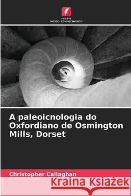 A paleoicnologia do Oxfordiano de Osmington Mills, Dorset Callaghan, Christopher 9786209320507 Edições Nosso Conhecimento - książka