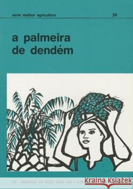A Palmeira de Dendem (Serie Melhor Agricultura) Food and Agriculture Organization of the 9789259006254 Fao Inter-Departmental Working Group - książka