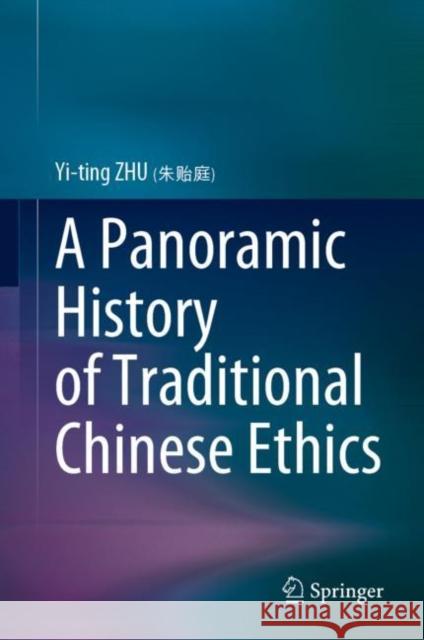 A Panoramic History of Traditional Chinese Ethics Yi-Ting Zhu Xiao-Fei Matthew Wei 9789811612510 Springer - książka