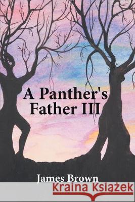 A Panther's Father III James Brown 9781684701278 Lulu Publishing Services - książka