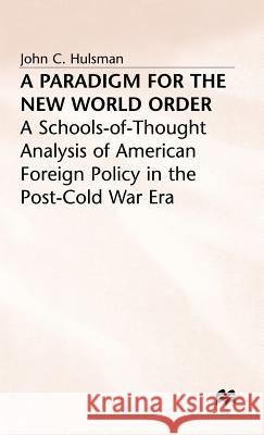 A Paradigm for the New World Order: A Schools-Of-Thought Analysis of American Foreign Policy in the Post-Cold War Era Hulsman, J. 9780333683880 PALGRAVE MACMILLAN - książka