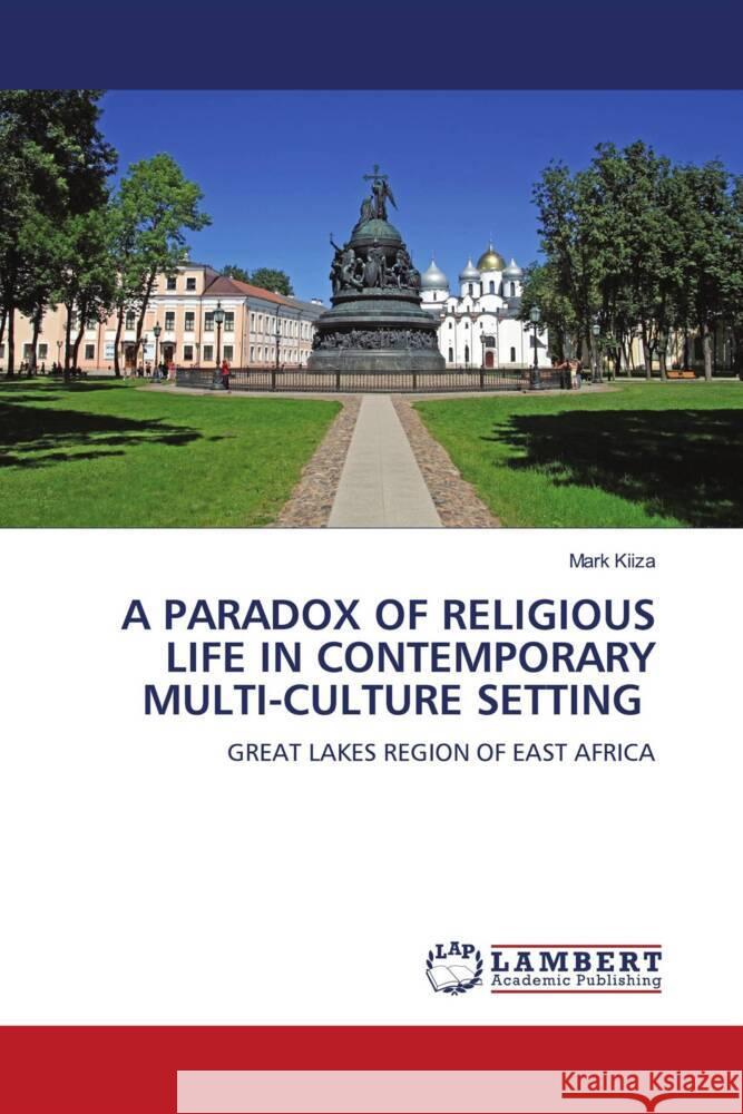 A PARADOX OF RELIGIOUS LIFE IN CONTEMPORARY MULTI-CULTURE SETTING KIIZA, Mark 9786206173250 LAP Lambert Academic Publishing - książka