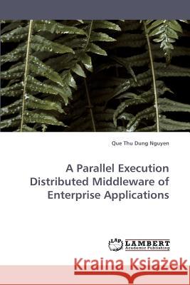 A Parallel Execution Distributed Middleware of Enterprise Applications  9783838336404 LAP Lambert Academic Publishing AG & Co KG - książka