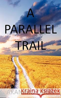A Parallel Trail Akanimo Odon 9781449004149 Authorhouse - książka
