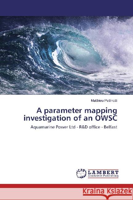 A parameter mapping investigation of an OWSC : Aquamarine Power Ltd - R&D office - Belfast Pettinotti, Matthieu 9783659870569 LAP Lambert Academic Publishing - książka