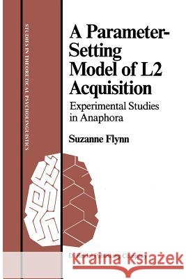 A Parameter-Setting Model of L2 Acquisition: Experimental Studies in Anaphora Flynn, S. 9789027723758 D. Reidel - książka