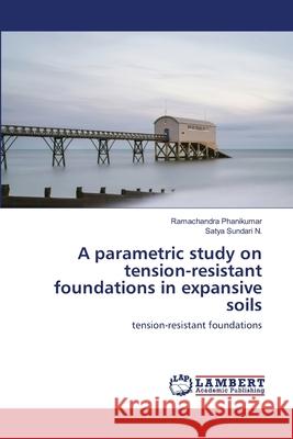 A parametric study on tension-resistant foundations in expansive soils Phanikumar, Ramachandra; Sundari N., Satya 9786202513142 LAP Lambert Academic Publishing - książka