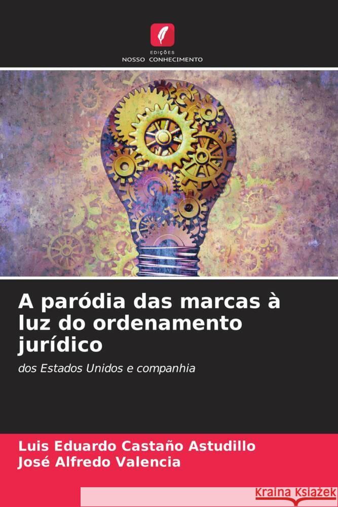 A par?dia das marcas ? luz do ordenamento jur?dico Luis Eduardo Casta? Jos? Alfredo Valencia 9786206624660 Edicoes Nosso Conhecimento - książka