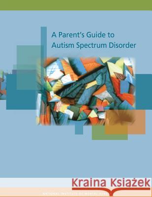 A Parent's Guide to Autism Spectrum Disorder National Institute of Mental Health 9781503052895 Createspace - książka