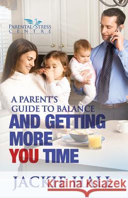 A Parent's Guide to Balance and Getting More 'You' Time Jackie Hall 9780987543318 Self Help for Mums - książka