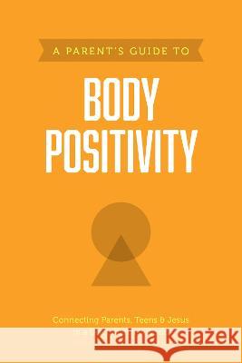 A Parent\'s Guide to Body Positivity Axis 9781496467423 Tyndale House Publishers - książka