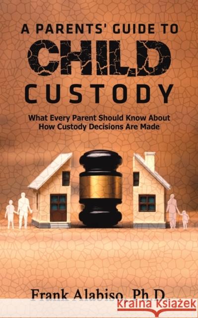 A Parents' Guide to Child Custody Frank Alabiso, PH D 9781643787800 Austin Macauley Publishers LLC - książka