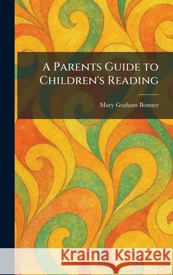 A Parents Guide to Children's Reading Mary Graham Bonner 9781025890586 Tradd Street Press - książka