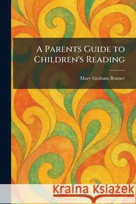 A Parents Guide to Children's Reading Mary Graham Bonner 9781025893754 Tradd Street Press - książka
