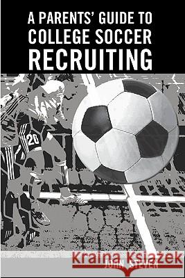 A Parents' Guide to College Soccer Recruiting: By John Steven John Steven Mary Pat Hosler 9781449971885 Createspace - książka