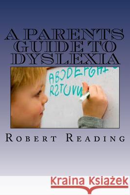 A Parents Guide to Dyslexia Robert Reading 9781537511870 Createspace Independent Publishing Platform - książka