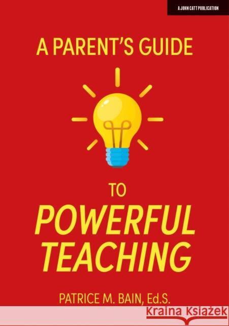 A Parent's Guide to Powerful Teaching Patrice Bain 9781913622343 John Catt Educational - książka