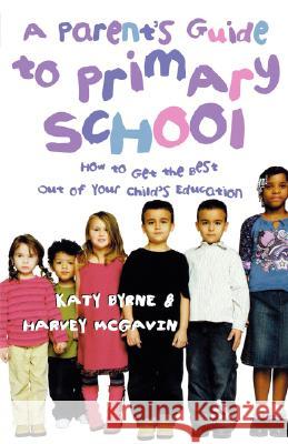 A Parent's Guide to Primary School: How to Get the Best Out of Your Child's Education Byrne, Katy 9780826473790  - książka