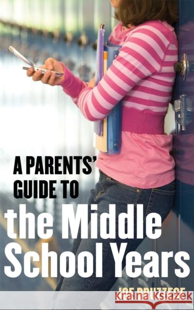 A Parents' Guide to the Middle School Years Joe Bruzzese 9781587613418 Celestial Arts - książka
