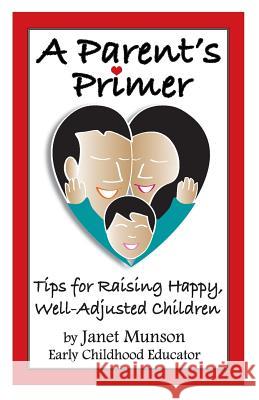 A Parent's Primer: Tips for Raising Happy, Well-Adjusted Children Janet Munson 9781505494600 Createspace - książka