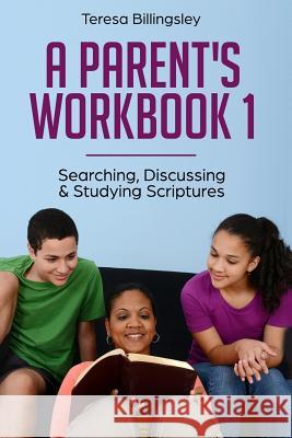 A Parent's Workbook 1: Searching, Discussing & Studying Scriptures Teresa Billingsley 9781946662019 ISBN - książka
