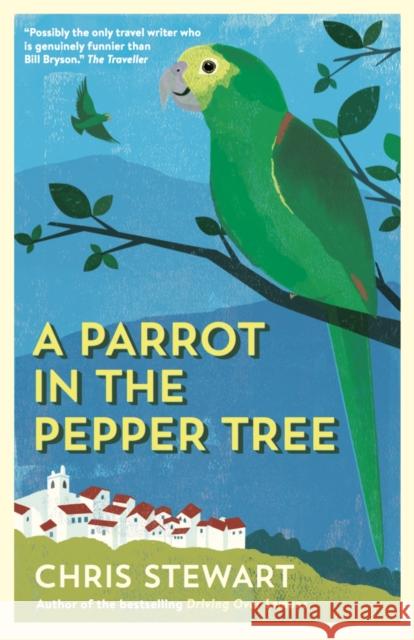A Parrot in the Pepper Tree: A Sequel to Driving over Lemons Chris Stewart 9780956003812 Sort of Books - książka