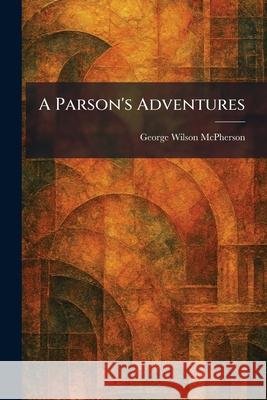 A Parson's Adventures George Wilson McPherson 9781025894355 Tradd Street Press - książka