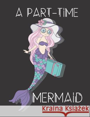 A Part-Time Mermaid: Composition Notebook, Collage Ruled, Great For School Notes Jasmine Publish 9781073525270 Independently Published - książka