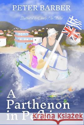 A Parthenon in Pefki: Further Adventures of an Anglo-Greek Marriage Peter Barber 9781916574052 Ant Press Greece - książka