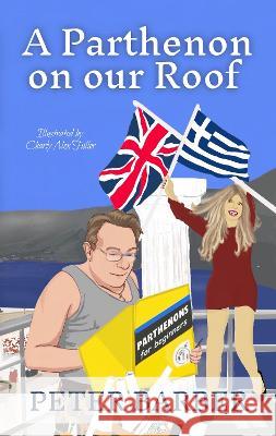 A Parthenon on our Roof: Adventures of an Anglo-Greek marriage Peter Barber   9781916574113 Ant Press Greece - książka