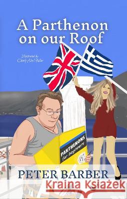 A Parthenon on our Roof: Adventures of an Anglo-Greek marriage Peter Barber   9781916574120 Ant Press Greece - książka