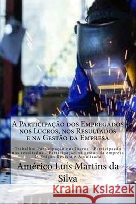 A Participacao dos Empregados nos Lucros, nos Resultados e na Gestao da Empresa: Trabalho: Participacao nos lucros - Participacao nos resultados - Par Da Silva, Americo Luis Martins 9781523901456 Createspace Independent Publishing Platform - książka
