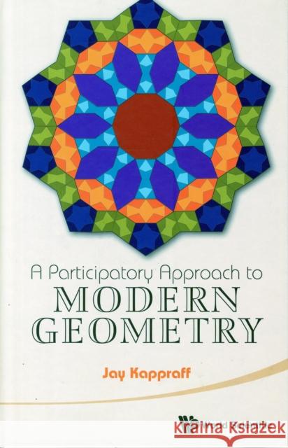 A Participatory Approach to Modern Geometry Kappraff, Jay 9789814556705 World Scientific Publishing Company - książka