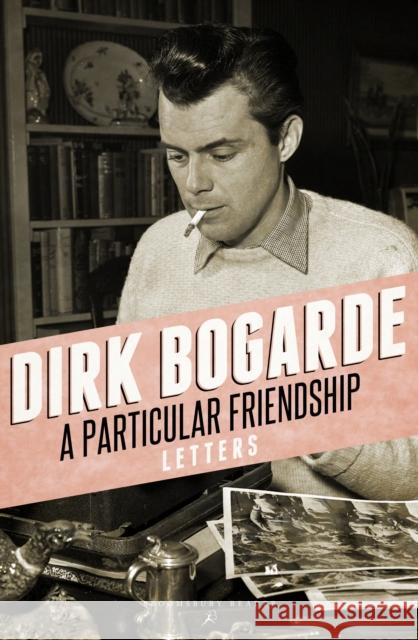 A Particular Friendship: Letters Dirk Bogarde 9781448208180 Bloomsbury Publishing PLC - książka