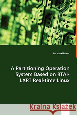A Partitioning Operation System Based on RTAI-LXRT Real-time Linux Leiner, Bernhard 9783639040579 VDM Verlag - książka