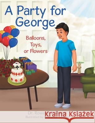 A Party for George: Balloons, Toys, or Flowers Dr Rowena D Moore, Eminence System 9781664221314 WestBow Press - książka