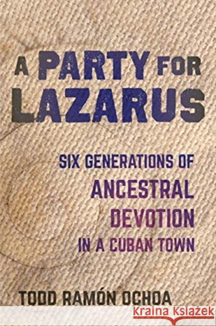 A Party for Lazarus: Six Generations of Ancestral Devotion in a Cuban Town Todd Ram Ochoa 9780520315976 University of California Press - książka