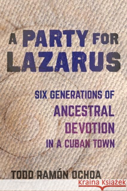 A Party for Lazarus: Six Generations of Ancestral Devotion in a Cuban Town Todd Ram Ochoa 9780520315983 University of California Press - książka