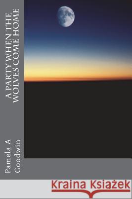 A Party When The Wolves Come Home Goodwin, Pamela a. 9781505444896 Createspace - książka
