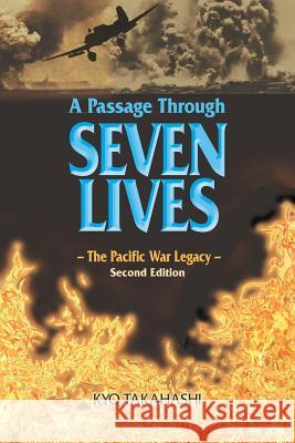 A Passage Through SEVEN LIVES: The Pacific War Legacy Takahashi, Kyo 9780981659800 Kyovision Books - książka