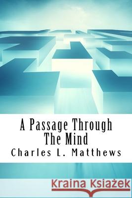 A Passage Through The Mind Charles L. Matthews 9781541102422 Createspace Independent Publishing Platform - książka