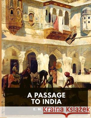 A Passage to India: A Masterful Portrait of a Society in the Grip of Imperialism E M Forster 9781805471172 Elbo Book Maker - książka