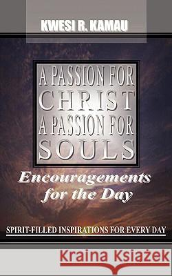 A Passion for Christ, a Passion for Souls Kwesi R Kamau 9781591608585 Xulon Press - książka