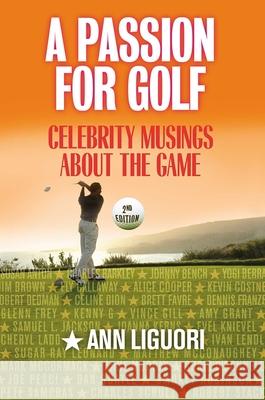 A Passion for Golf: Celebrity Musings About the Game, 2nd Edition Ligouri, Ann 9781589793040 Taylor Trade Publishing - książka